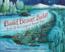 Build, Beaver, Build! : Life at the Longest Beaver Dam - eBook
