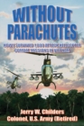 Without Parachutes : How I Survived 1,000 Attack Helicopter Combat Missions in Vietnam - eBook