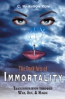 The Dark Arts of Immortality : Transformation Through War, Sex, & Magic - eBook
