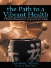 The Path to a Vibrant Health : A Multi-Dimensional Approach to Health - eBook