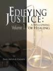 Edifying Justice: : A Wellspring of Healing (Volume 1) - eBook