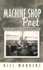 Machine Shop Poet : A Selection of Poems Written by William W. Wonders - eBook