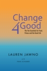 Change4good : The Ten Essentials for Food, Fitness and the Good Life - eBook