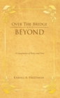 Over the Bridge and Beyond : A Compilation of Poetry and Prose - eBook