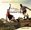 The 5 Minute Guide to Football Trials : Access Football Trial Insider Knowledge and Secrets. - Book