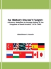 So History Doesn't Forget: : Alliances Behavior in  Foreign Policy of the Kingdom of Saudi Arabia,1979-1990 - eBook