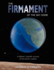 THE Firmament of the Sky Dome : A Biblical / Scientific Account of the Earth's Creation - Book