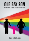 Our Gay Son : A Christian Father'S Search for Truth - eBook