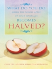 What Do You Do When the Whole Apple of Your Marriage Becomes Halved? - eBook