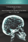 A Novel Study of Vision - And How It Defines the Reality of the Mind, the 'i' or the 'Self' - Book
