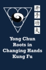 Yong Chun Roots in Changing Hands Kung Fu - Book