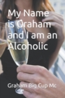My Name is Graham and I am an Alcoholic - Book