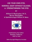 Use Your Own Eyes, Normal Sight Without Glasses & Strengthening The Eyes : Better Eyesight Magazine by Ophthalmologist William H. Bates - Book