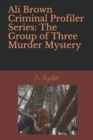 Ali Brown Criminal Profiler Series : The Group of Three Murder Mystery - Book