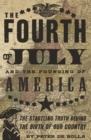 The Fourth of July and the Founding of America : The Startling Truth Behind the Birth of Our Country - eBook