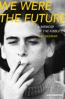 We Were The Future : A Memoir of the Kibbutz - eBook