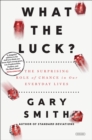 What the Luck? : The Surprising Role of Chance in Our Everyday Lives - eBook