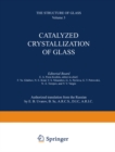 Catalyzed Crystallization of Glass / Katalizirovannaya Kristallizatsiya Stekla / ???????????????? ?????????????? ?????? - eBook