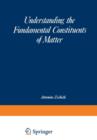 Understanding the Fundamental Constituents of Matter - Book