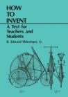 How to Invent : A Text for Teachers and Students - Book