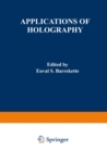 Applications of Holography : Proceedings of the United States-Japan Seminar on Information Processing by Holography, held in Washington, D. C., October 13-18, 1969 - eBook