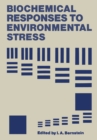Biochemical Responses to Environmental Stress : Proceedings of a Symposium sponsored by the Division of Water, Air, and Waste Chemistry, Microbial Chemistry and Technology, and Biological Chemistry of - eBook