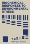 Biochemical Responses to Environmental Stress : Proceedings of a Symposium sponsored by the Division of Water, Air, and Waste Chemistry, Microbial Chemistry and Technology, and Biological Chemistry of - Book
