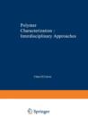 Polymer Characterization Interdisciplinary Approaches : Proceedings of the Symposium on Interdisciplinary Approaches to the Characterization of Polymers at the Meeting of the American Chemical Society - Book