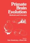 Primate Brain Evolution : Methods and Concepts - Book