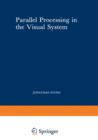 Parallel Processing in the Visual System : The Classification of Retinal Ganglion Cells and its Impact on the Neurobiology of Vision - Book