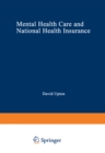 Mental Health Care and National Health Insurance : A Philosophy of and an Approach to Mental Health Care for the Future - eBook