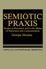 Semiotic Praxis : Studies in Pertinence and in the Means of Expression and Communication - Book