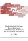 Radiolabeled Cellular Blood Elements : Pathophysiology, Techniques, and Scintigraphic Applications - Book