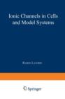 Ionic Channels in Cells and Model Systems - Book