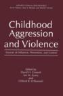 Childhood Aggression and Violence : Sources of Influence, Prevention, and Control - Book