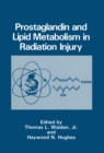 Prostaglandin and Lipid Metabolism in Radiation Injury - eBook