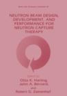 Neutron Beam Design, Development, and Performance for Neutron Capture Therapy - Book
