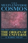 The Multi-Universe Cosmos : The First Complete Story of the Origin of the Universe - eBook