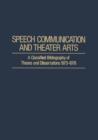 Speech Communication and Theater Arts : A Classified Bibliography of Theses and Dissertations 1973-1978 - Book