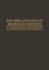 Ion Implantation in Microelectronics : A Comprehensive Bibliography - Book