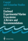 Enclosed Experimental Marine Ecosystems: A Review and Recommendations : A Contribution of the Scientific Committee on Oceanic Research Working Group 85 - eBook