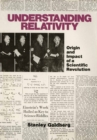 Understanding Relativity : Origin and Impact of a Scientific Revolution - eBook