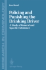 Policing and Punishing the Drinking Driver : A Study of General and Specific Deterrence - eBook