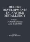 Modern Developments in Powder Metallurgy : Volume 1: Fundamentals and Methods - Book
