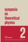 Symposia on Theoretical Physics : 2 Lectures presented at the 1964 Second Anniversary Symposium of the Institute of Mathematical Sciences Madras, India - Book