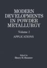 Modern Developments in Powder Metallurgy : Volume 2 Applications - Book