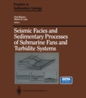 Seismic Facies and Sedimentary Processes of Submarine Fans and Turbidite Systems - eBook