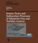 Seismic Facies and Sedimentary Processes of Submarine Fans and Turbidite Systems - Book