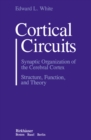 Cortical Circuits : Synaptic Organization of the Cerebral Cortex Structure, Function, and Theory - eBook