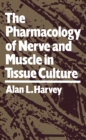 The Pharmacology of Nerve and Muscle in Tissue Culture - eBook
